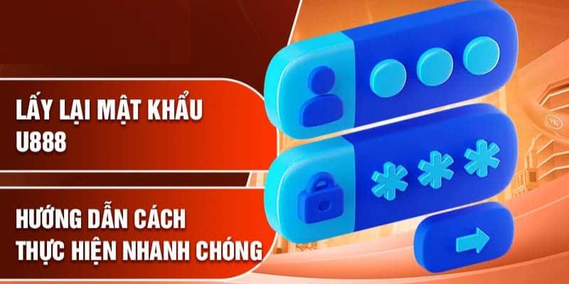 Lấy lại mật khẩu đăng nhập U888 nhanh chóng với thao tác cơ bản