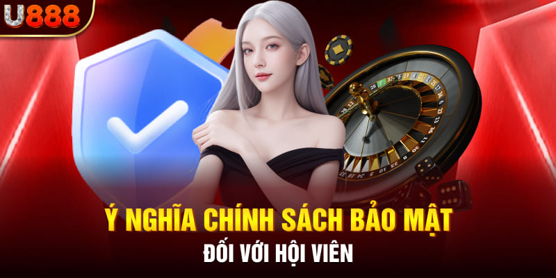 Ý nghĩa chính sách bảo mật đối với hội viên